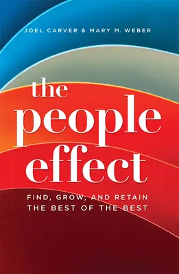 Efectul oamenilor: Găsirea, creșterea și păstrarea celor mai buni dintre cei mai buni - The People Effect: Find, Grow, and Retain the Best of the Best