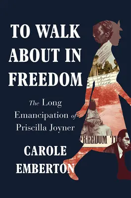 To Walk about in Freedom: Lunga emancipare a Priscillei Joyner - To Walk about in Freedom: The Long Emancipation of Priscilla Joyner