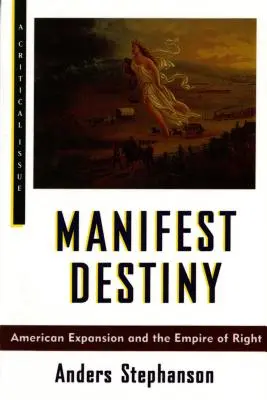 Manifest Destiny: Expansiunea americană și imperiul de drept - Manifest Destiny: American Expansion and the Empire of Right