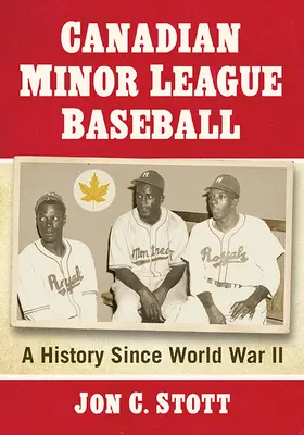 Canadian Minor League Baseball: O istorie de la al Doilea Război Mondial încoace - Canadian Minor League Baseball: A History Since World War II