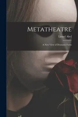 Metateatru; o nouă viziune asupra formei dramatice - Metatheatre; a New View of Dramatic Form