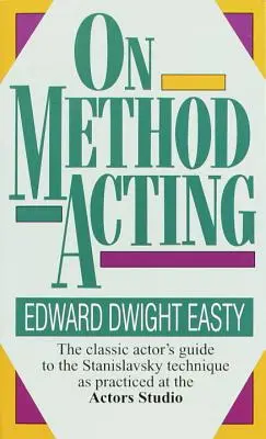 Despre metoda actoriei: Ghidul actorului clasic pentru tehnica Stanislavsky așa cum este practicată la Actors Studio - On Method Acting: The Classic Actor's Guide to the Stanislavsky Technique as Practiced at the Actors Studio