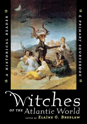 Witches of the Atlantic World: Un cititor istoric și o carte de surse primare - Witches of the Atlantic World: An Historical Reader and Primary Sourcebook