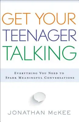 Fă-ți adolescentul să vorbească: Tot ce vă trebuie pentru a stârni conversații semnificative - Get Your Teenager Talking: Everything You Need to Spark Meaningful Conversations