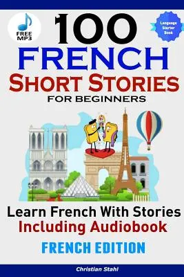 100 de povestiri franțuzești scurte pentru începători Învață franceză cu povestiri, inclusiv audiobookEdiția franceză Carte de limbă străină 1 - 100 French Short Stories for Beginners Learn French with Stories Including AudiobookFrench Edition Foreign Language Book 1