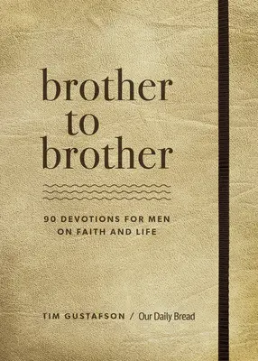 De la frate la frate: 90 de devoțiuni pentru bărbați despre credință și viață - Brother to Brother: 90 Devotions for Men on Faith and Life