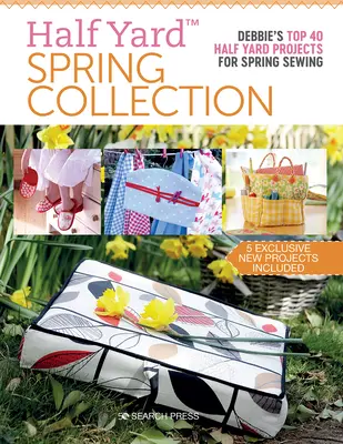 Half Yard(tm) Spring Collection: Debbies Top 40 Half Yard Projects for Spring Sewing