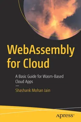 WebAssembly pentru Cloud: Un ghid de bază pentru aplicații cloud bazate pe Wasm - WebAssembly for Cloud: A Basic Guide for Wasm-Based Cloud Apps