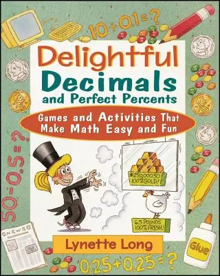 Decimale încântătoare și procente perfecte: Jocuri și activități care fac matematica ușoară și distractivă - Delightful Decimals and Perfect Percents: Games and Activities That Make Math Easy and Fun