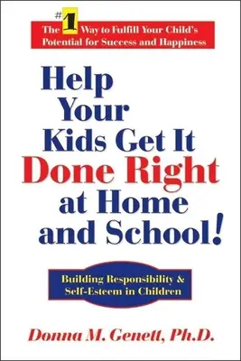 Ajută-ți copiii să facă lucrurile cum trebuie acasă și la școală! Construirea responsabilității și a stimei de sine la copii - Help Your Kids Get It Done Right at Home and School!: Building Responsibility & Self-Esteem in Children