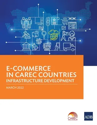 Comerțul electronic în țările CAREC: Dezvoltarea infrastructurii - E-Commerce in CAREC Countries: Infrastructure Development