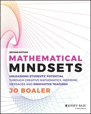 Mindsets matematice: Dezlănțuirea potențialului elevilor prin matematică creativă, mesaje inspiratoare și predare inovatoare - Mathematical Mindsets: Unleashing Students' Potential Through Creative Mathematics, Inspiring Messages and Innovative Teaching