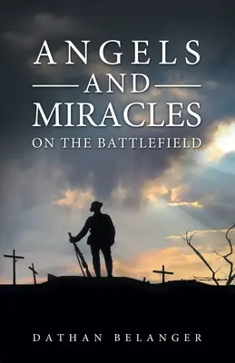 Îngeri și miracole pe câmpul de luptă - Angels and Miracles on the Battlefield