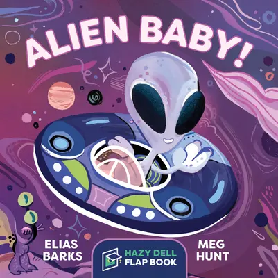 Alien Baby!: O carte cu clape Hazy Dell - Alien Baby!: A Hazy Dell Flap Book