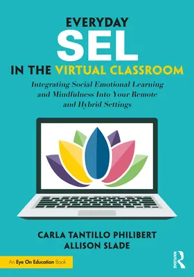 Everyday SEL in the Virtual Classroom: Integrarea învățării socio-emoționale și a mindfulness-ului în setările dvs. la distanță și hibride - Everyday SEL in the Virtual Classroom: Integrating Social Emotional Learning and Mindfulness Into Your Remote and Hybrid Settings