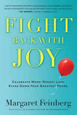 Ripostați cu bucurie: Sărbătoriți mai mult. Regretă mai puțin. Înfruntă-ți cele mai mari temeri - Fight Back with Joy: Celebrate More. Regret Less. Stare Down Your Greatest Fears