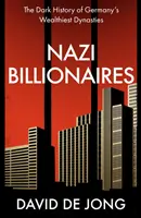 Miliardarii naziști - Istoria întunecată a celor mai bogate dinastii germane - Nazi Billionaires - The Dark History of Germany's Wealthiest Dynasties