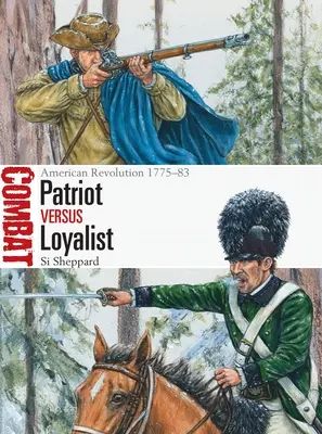 Patriot Vs Loyalist: Revoluția americană 1775-83 - Patriot Vs Loyalist: American Revolution 1775-83