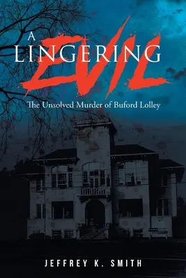 Un rău persistent: crima nerezolvată a lui Buford Lolley - A Lingering Evil: The Unsolved Murder of Buford Lolley