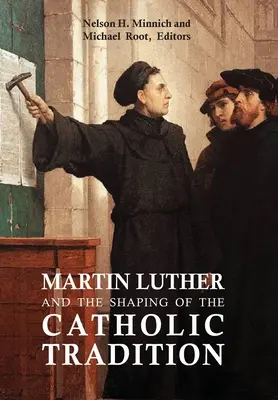 Martin Luther și conturarea tradiției catolice - Martin Luther and the Shaping of the Catholic Tradition