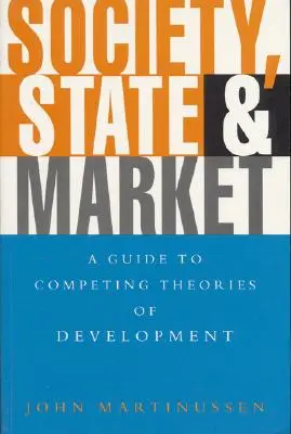 Societate, stat și piață: Un ghid al teoriilor concurente ale dezvoltării - Society, State and Market: A Guide to Competing Theories of Development