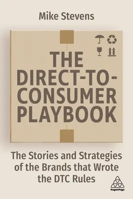 The Direct to Consumer Playbook: The Stories and Strategies of the Brands That Wrote the Dtc Rules (Poveștile și strategiile mărcilor care au scris regulile Dtc) - The Direct to Consumer Playbook: The Stories and Strategies of the Brands That Wrote the Dtc Rules
