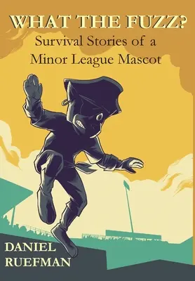 What the Fuzz? Poveștile de supraviețuire ale unei mascote de ligă inferioară - What the Fuzz? Survival Stories of a Minor League Mascot
