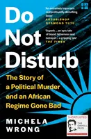 Nu deranjați - Povestea unei crime politice și a unui regim african care a mers prost - Do Not Disturb - The Story of a Political Murder and an African Regime Gone Bad