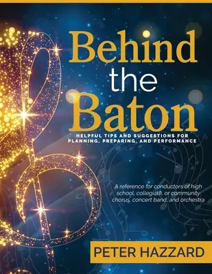 Behind the Baton: Sfaturi utile și sugestii pentru planificare, pregătire și performanță - Behind the Baton: Helpful Tips and Suggestions for Planning, Preparing, and Performance