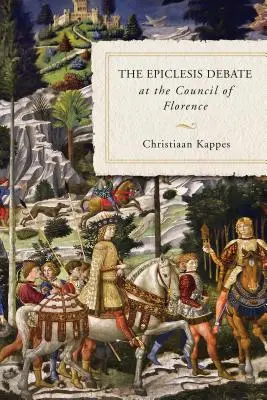 Dezbaterea Epiclezei la Consiliul de la Florența - The Epiclesis Debate at the Council of Florence