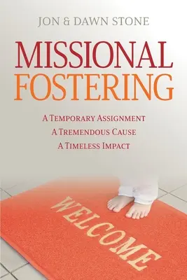 Încurajarea misionară: O misiune temporară, o cauză extraordinară, un impact atemporal - Missional Fostering: A Temporary Assignment, A Tremendous Cause, A Timeless Impact