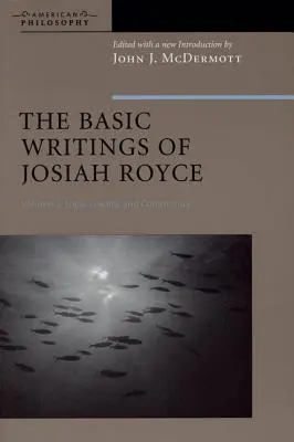 Scrierile de bază ale lui Josiah Royce, volumul II: Logică, loialitate și comunitate - The Basic Writings of Josiah Royce, Volume II: Logic, Loyalty, and Community