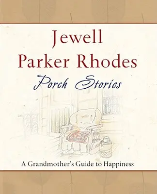 Povești de pe verandă: Ghidul bunicii către fericire (A Grandmother's Guide to Happiness) - Porch Stories: A Grandmother's Guide to Happiness