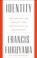 Identitatea - Cererea de demnitate și politica resentimentelor - Identity - The Demand for Dignity and the Politics of Resentment