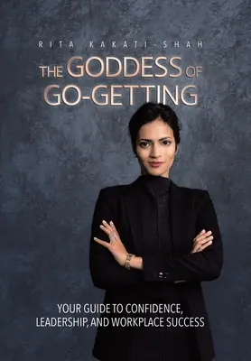 The Goddess of Go-Getting: Ghidul tău pentru încredere, leadership și succes la locul de muncă - The Goddess of Go-Getting: Your Guide to Confidence, Leadership, and Workplace Success