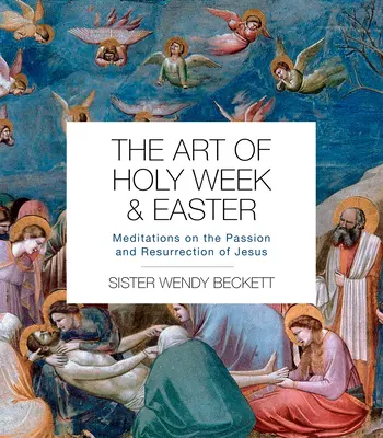 Arta Săptămânii Sfinte și a Paștelui: Meditații despre Patimile și Învierea lui Iisus - The Art of Holy Week and Easter: Meditations on the Passion and Resurrection of Jesus