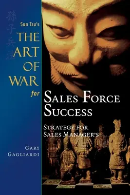 Arta războiului a lui Sun Tzu pentru succesul forței de vânzări: Strategie pentru managerii de vânzări - Sun Tzu's The Art of War for Sales Force Success: Strategy for Sales Managers