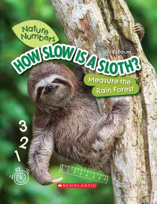 How Slow Is a Sloth? (Nature Numbers) (Library Edition): Măsurarea pădurii tropicale - How Slow Is a Sloth? (Nature Numbers) (Library Edition): Measure the Rainforest