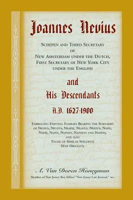 Joannes Nevius, Scepen și al treilea secretar al orașului New Amsterdam sub olandezi, primul secretar al orașului New York sub englezi, și descendenții săi. - Joannes Nevius, Scepen and Third Secretary of New Amsterdam under the Dutch, First Secretary of New York City under the English, and His Descendants.