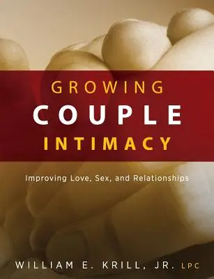 Growing Couple Intimacy (Creșterea intimității în cuplu): Îmbunătățirea iubirii, a sexului și a relațiilor - Growing Couple Intimacy: Improving Love, Sex, and Relationships