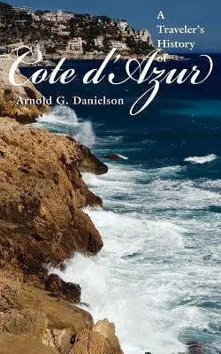 Istoria unui călător pe Coasta de Azur (A Traveler's History of Cote D'Azur) - A Traveler's History of Cote D'Azur