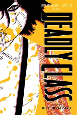 Deadly Class Deluxe Edition, Volumul 2: The Funeral Party (Ediție nouă) - Deadly Class Deluxe Edition Volume 2: The Funeral Party (New Edition)