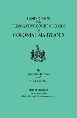 Land Office și Prerogative Court Records of Colonial Maryland. State of Maryland Publications of the Hall of Records Commission No. 4 - Land Office and Prerogative Court Records of Colonial Maryland. State of Maryland Publications of the Hall of Records Commission No. 4