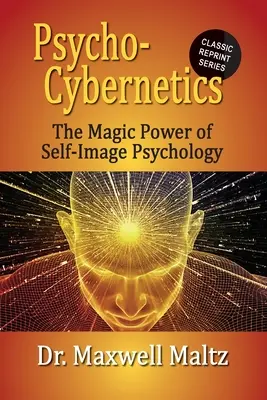 Psiho-cibernetica Puterea magică a psihologiei imaginii de sine - Psycho-Cybernetics The Magic Power of Self Image Psychology