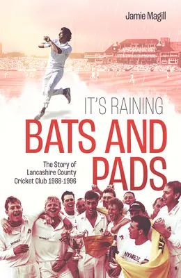 Plouă cu bâte și tampoane: The Story of Lancashire County Cricket Club 1989-1996 - It's Raining Bats and Pads: The Story of Lancashire County Cricket Club 1989-1996
