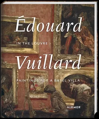 douard Vuillard: În Louvre--Picturi pentru o vilă din Basel - douard Vuillard: In the Louvre--Paintings for a Basel Villa
