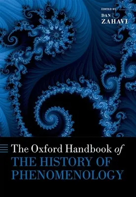 The Oxford Handbook of the History of Phenomenology (Manualul Oxford de istorie a fenomenologiei) - The Oxford Handbook of the History of Phenomenology