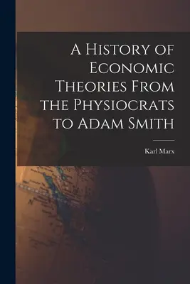 O istorie a teoriilor economice de la fiziocrați la Adam Smith - A History of Economic Theories From the Physiocrats to Adam Smith