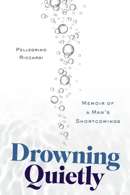 Drowning Quietly: Memoriile neajunsurilor unui om - Drowning Quietly: Memoir of a Man's Shortcomings