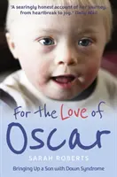 Din dragoste pentru Oscar - Creșterea unui fiu cu sindrom Down - For the Love of Oscar - Bringing Up a Son with Down Syndrome
